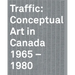 Traffic: Conceptual Art in Canada 1965-1980