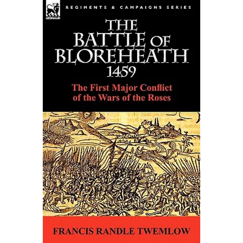 The Battle of Bloreheath 1459: the First Major Conflict of the Wars of the Roses
