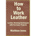 How to Work Leather: Leather Working Techniques with Fun, Easy Projects.