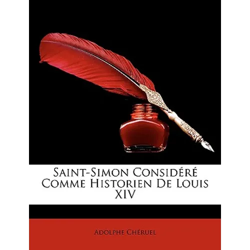 Saint-Simon Considéré Comme Historien De Louis XIV