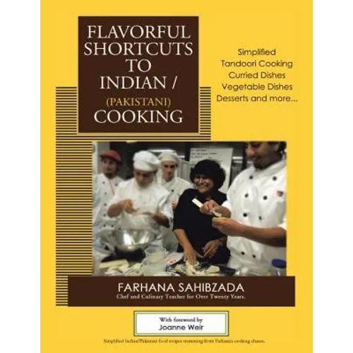 Flavorful Shortcuts to Indian/Pakistani Cooking: Winner of Beverly Hills Book Award 2016 Showcases Simplified Tandoori Cooking Curried Dishes Vegetabl