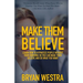 Make Them Believe: Learn How To Hypnotize People Without Them Knowing So You Can Make Them Believe and Do What You Want