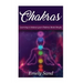 Chakras: Chakras: Learning To Balance Your Chakras Made Simple