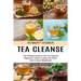 Tea Cleanse: Beginner's Guide to Using Tea Detox Diet to Boost Metabolism (The Ultimate Guide on the Tea Cleanse)
