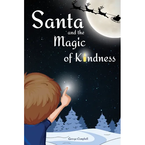 Santa and the Magic of Kindness: A Children's Christmas Book. A Story to Celebrate Christmas With Parents. A Children's Bedtime Story. Perfect Christm