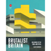 Brutalist Britain: Buildings of the 1960s and 1970s