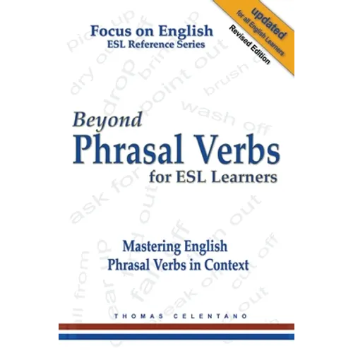 Beyond Phrasal Verbs for ESL Learners: Mastering English Phrasal Verbs in Context