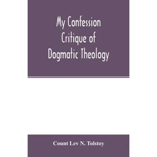 My confession; Critique of dogmatic theology