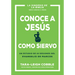 Conoce a Jesús Como Siervo: Un Estudio de 10 Sesiones del Evangelio de Marcos