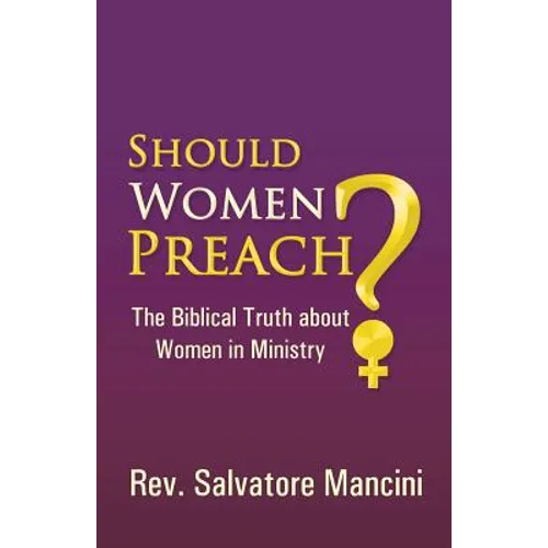 Should Women Preach?: The Biblical Truth about Women in Ministry