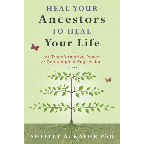 Heal Your Ancestors to Heal Your Life: The Transformative Power of Genealogical Regression
