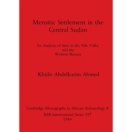 Meroitic Settlement in the Central Sudan: An Analysis of Sites in the Nile Valley and the Western Butana