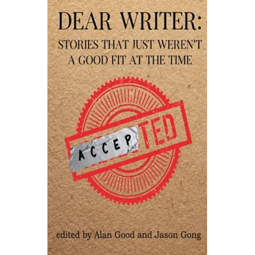 Dear Writer: Stories That Just Weren't a Good Fit at the Time