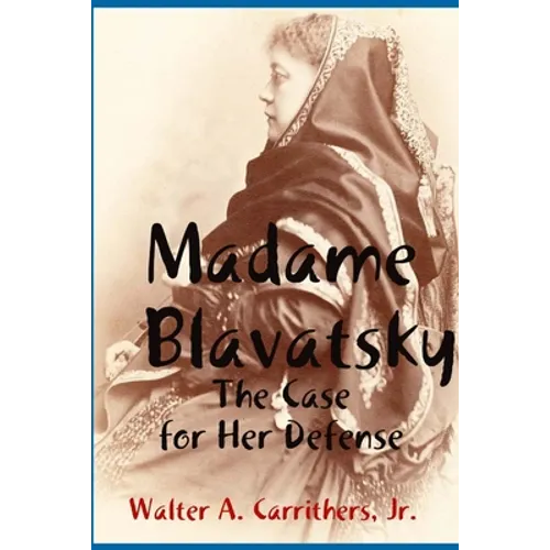 Madame Blavatsky: The Case for Her Defense Against the Hodgson-Coulomb Attack