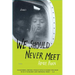 We Should Never Meet: Stories