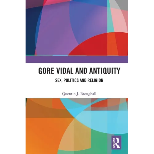 Gore Vidal and Antiquity: Sex, Politics and Religion