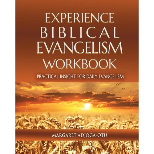 Experience Biblical Evangelism Wookbook: Practical Insights for Daily Evangelism