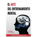 El Arte del Entrenamiento Mental: Una Guia Para El Rendimiento Excelente