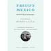 Freud's Mexico: Into the Wilds of Psychoanalysis