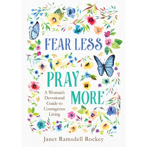 Fear Less, Pray More: A Woman's Devotional Guide to Courageous Living