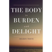 The Body Is Burden and Delight
