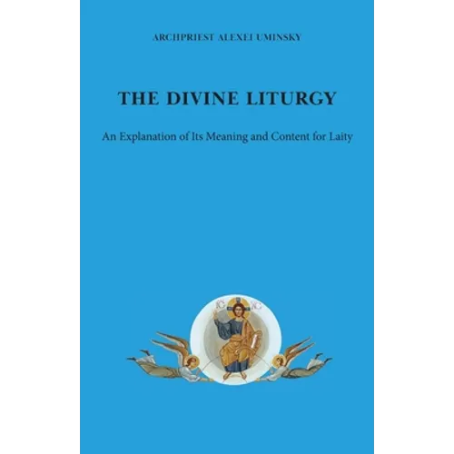 The Divine Liturgy: An explanation of its meaning and content for laity