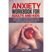anxiety workbook for adults and kids: workbook to end anxiety, cbt for anxiety, panic attack relief for new happiness life