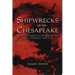 Shipwrecks on the Chesapeake: Maritime Disasters on Chesapeake Bay and Its Tributaries, 1608- 1978