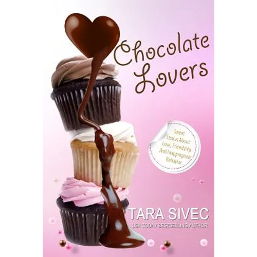 Chocolate Lovers: Sweet Stories About Love, Friendship, and Inappropriate Behavior