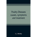 Poultry diseases, causes, symptoms and treatment, with notes on post-mortem examinations