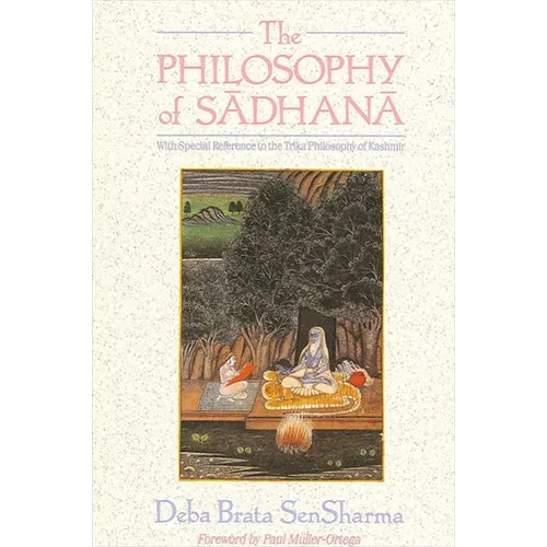 The Philosophy of Sādhanā: With Special Reference to the Trika Philosophy of Kashmir