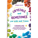Crystals and Gemstones for Kids and Teens: A Beginner's Guide to the Healing and Self-Care Magic of Crystals, Gems and Stones--Including Chakra and Zo