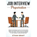 Job Interview Preparation: Proven Techniques to Get Any Job You Want: Simple, Fast and Efficient Ways to Stand Out from The Crowd + The Top Winni