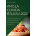 Amo La Comida Italiana 2022: Recetas Regionales Deliciosas Para Sorprender a Tus Invitados