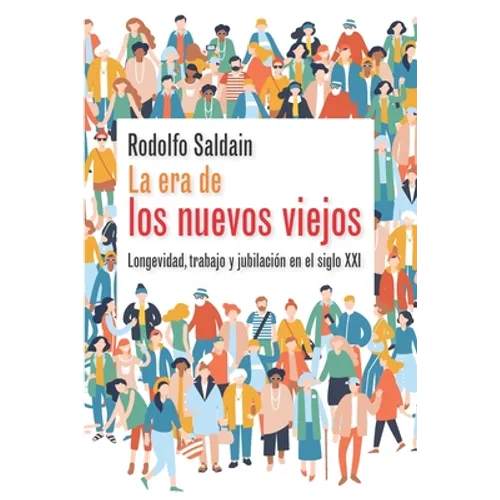La era de los nuevos viejos: Longevidad, trabajo y jubilación en el siglo XXI - Paperback