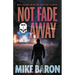 Not Fade Away: A Noir Mystery