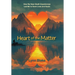 Heart of the Matter: How My Near-Death Experiences Led Me to Save Lives and Souls