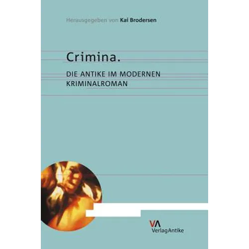 Crimina: Die Antike Im Modernen Kriminalroman