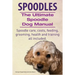 Spoodles. the Ultimate Spoodle Dog Manual. Spoodle Care, Costs, Feeding, Grooming, Health and Training All Included.