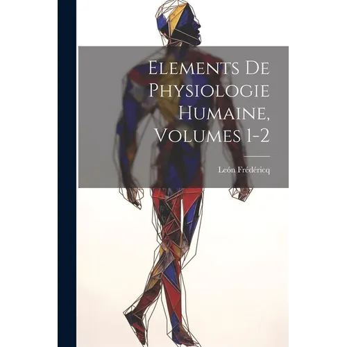 Elements De Physiologie Humaine, Volumes 1-2