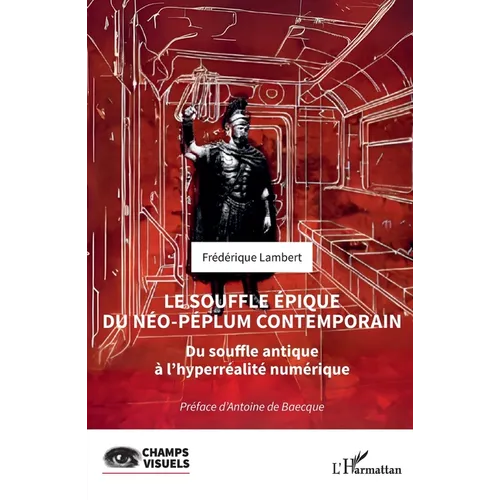 Le souffle épique du néo-péplum contemporain: Du souffle antique à l'hyperréalité numérique