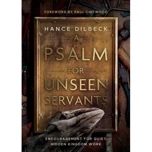 A Psalm for Unseen Servants: Encouragement for Quiet, Hidden Kingdom Work