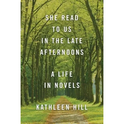 She Read to Us in Thelate Afternoons: A Life in Novels