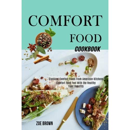 Comfort Food Cookbook: Comfort Food Feel With the Healthy Food Benefits (Classical Comfort Foods From American Kitchens)