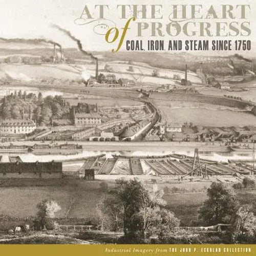 At the Heart of Progress: Coal, Iron, and Steam Since 1750