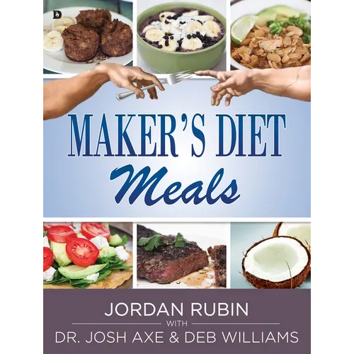Maker's Diet Meals: Biblically-Inspired Delicious and Nutritious Recipes for the Entire Family