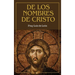 De los nombres de Cristo: versión completa (Tomos Primero, Segundo y Tercero)