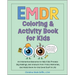 EMDR Coloring & Activity Book for Kids: An Interactive Resource to Help Kids Process Big Feelings, Get Unstuck from Tricky Memories, and Make Room for