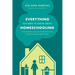 Everything You Need to Know about Homeschooling: A Comprehensive, Easy-To-Use Guide for the Journey from Early Learning Through Graduation