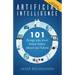 Artificial Intelligence: 101 Things You Must Know Today About Our Future